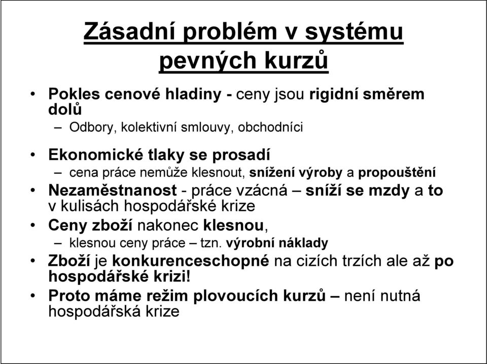 vzácná sníží se mzdy a to v kulisách hospodářské krize Ceny zboží nakonec klesnou, klesnou ceny práce tzn.