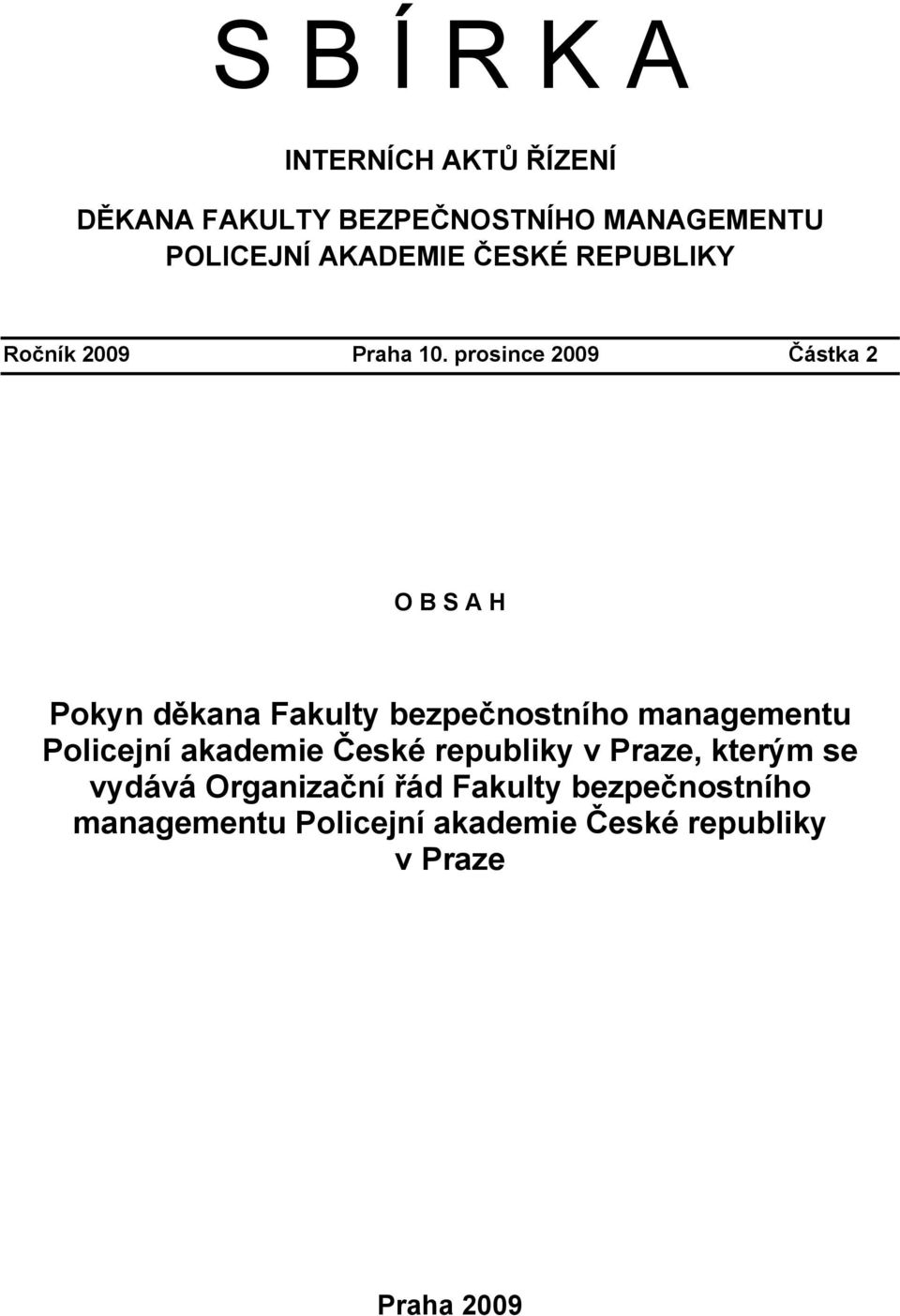 prosince 2009 Částka 2 O B S A H Pokyn děkana Fakulty bezpečnostního managementu Policejní