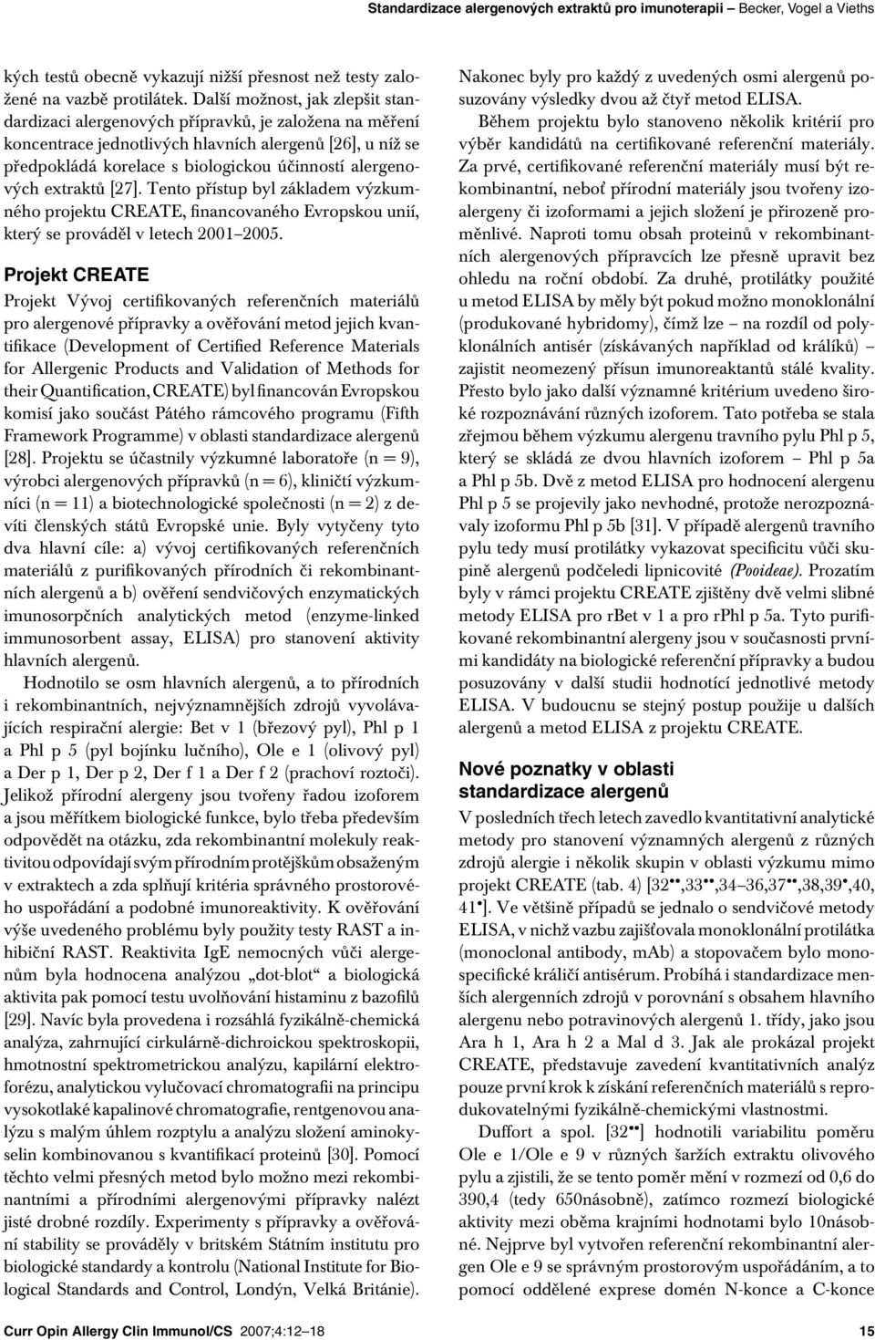 alergenových extraktů [27]. Tento přístup byl základem výzkumného projektu CREATE, financovaného Evropskou unií, který se prováděl v letech 2001 2005.