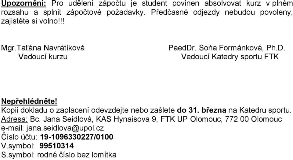 . Soňa Formánková, Ph.D. Vedoucí Katedry sportu FTK Nepřehlédněte! Kopii dokladu o zaplacení odevzdejte nebo zašlete do 31.