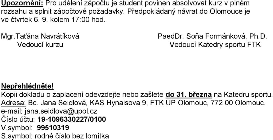 . Soňa Formánková, Ph.D. Vedoucí Katedry sportu FTK Nepřehlédněte! Kopii dokladu o zaplacení odevzdejte nebo zašlete do 31.