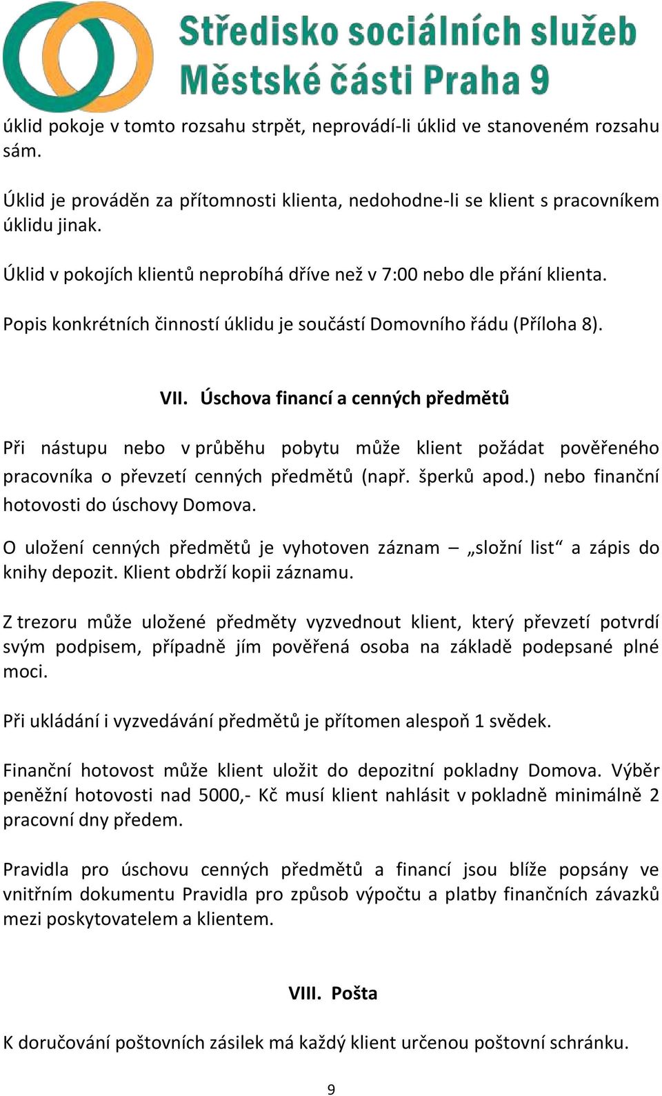 Úschova financí a cenných předmětů Při nástupu nebo v průběhu pobytu může klient požádat pověřeného pracovníka o převzetí cenných předmětů (např. šperků apod.