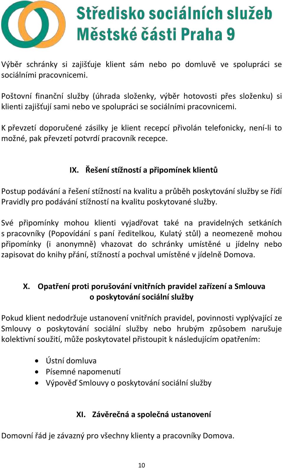 K převzetí doporučené zásilky je klient recepcí přivolán telefonicky, není-li to možné, pak převzetí potvrdí pracovník recepce. IX.