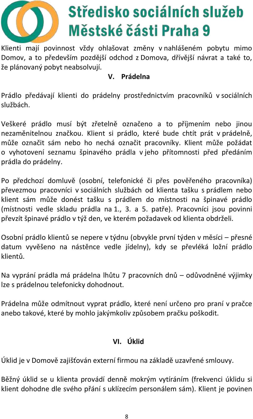 Klient si prádlo, které bude chtít prát v prádelně, může označit sám nebo ho nechá označit pracovníky.