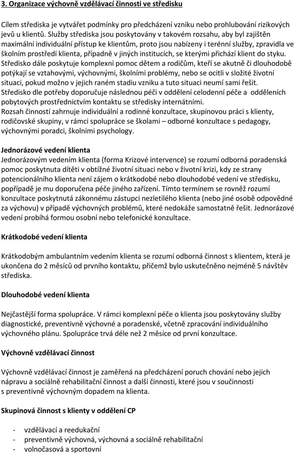 případně v jiných institucích, se kterými přichází klient do styku.