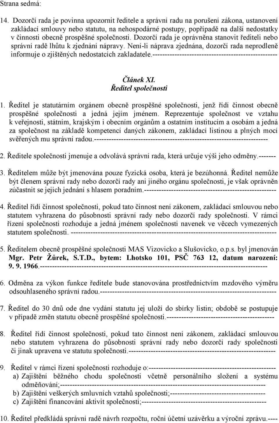 prospěšné společnosti. Dozorčí rada je oprávněna stanovit řediteli nebo správní radě lhůtu k zjednání nápravy.