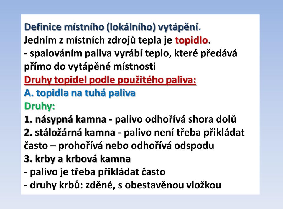 topidla na tuhá paliva Druhy: 1. násypná kamna - palivo odhořívá shora dolů 2.