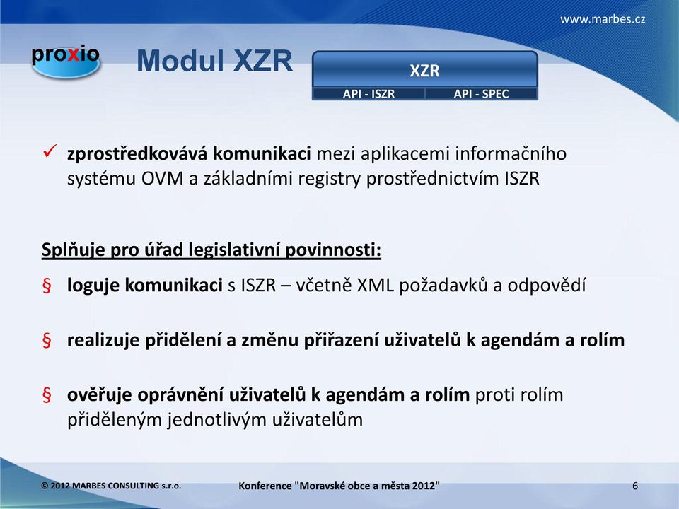 komunikaci s ISZR včetně XML požadavků a odpovědí realizuje přidělení a změnu přiřazení uživatelů k