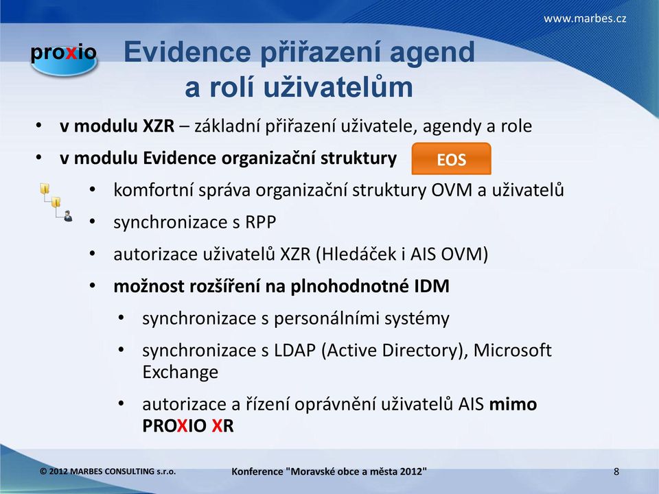 uživatelů XZR (Hledáček i AIS OVM) možnost rozšíření na plnohodnotné IDM synchronizace s personálními systémy EOS