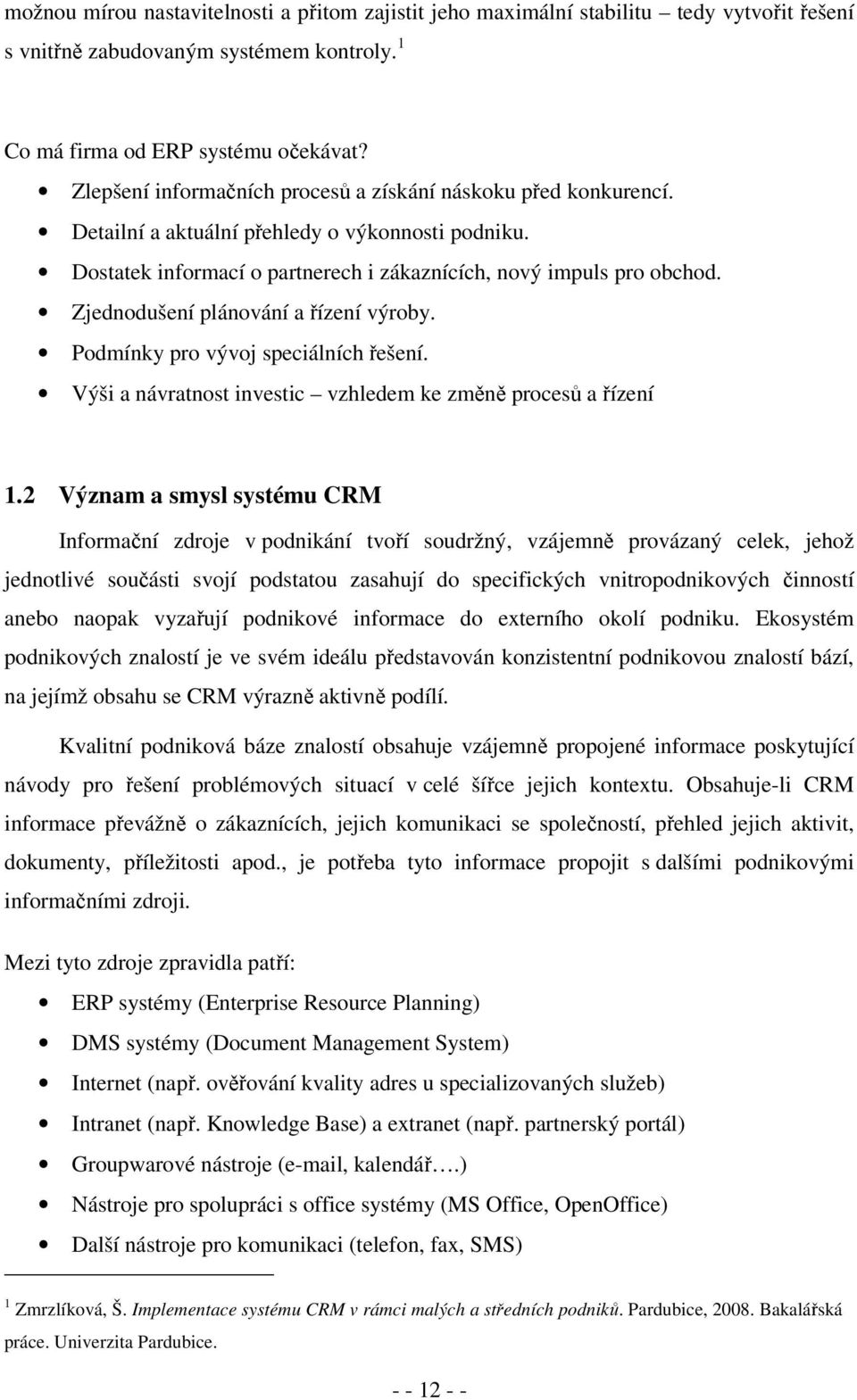 Zjednodušení plánování a řízení výroby. Podmínky pro vývoj speciálních řešení. Výši a návratnost investic vzhledem ke změně procesů a řízení 1.