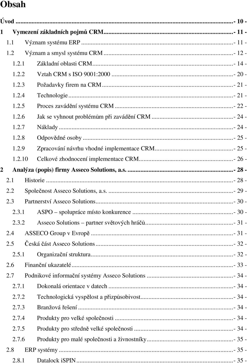 ..- 25-1.2.9 Zpracování návrhu vhodné implementace CRM...- 25-1.2.10 Celkové zhodnocení implementace CRM...- 26-2 Analýza (popis) firmy Asseco Solutions, a.s....- 28-2.