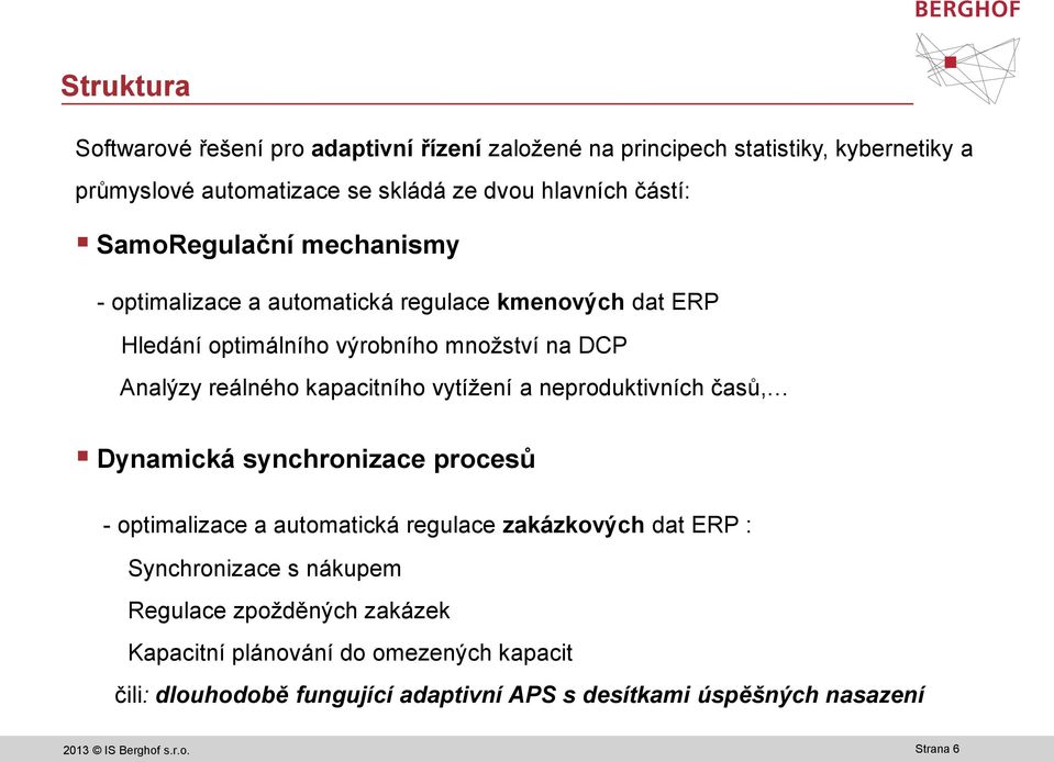 vytížení a neproduktivních časů, Dynamická synchronizace procesů - optimalizace a automatická regulace zakázkových dat ERP : Synchronizace s nákupem Regulace