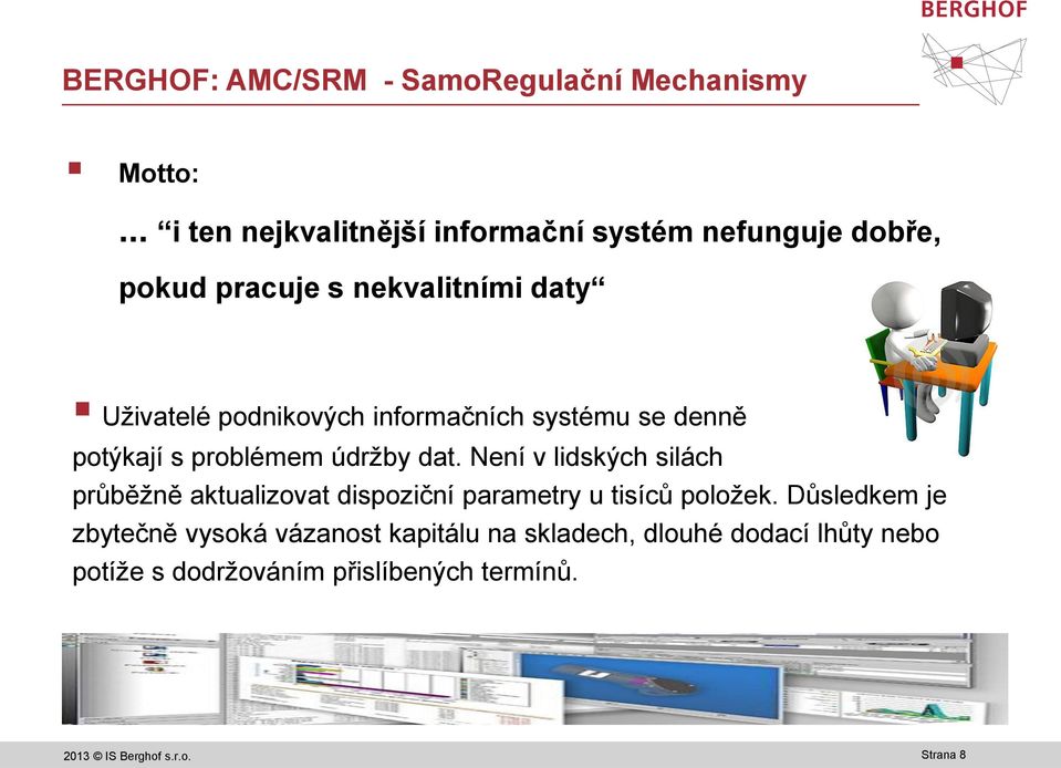 informačních systému se denně potýkají s problémem údržby dat.