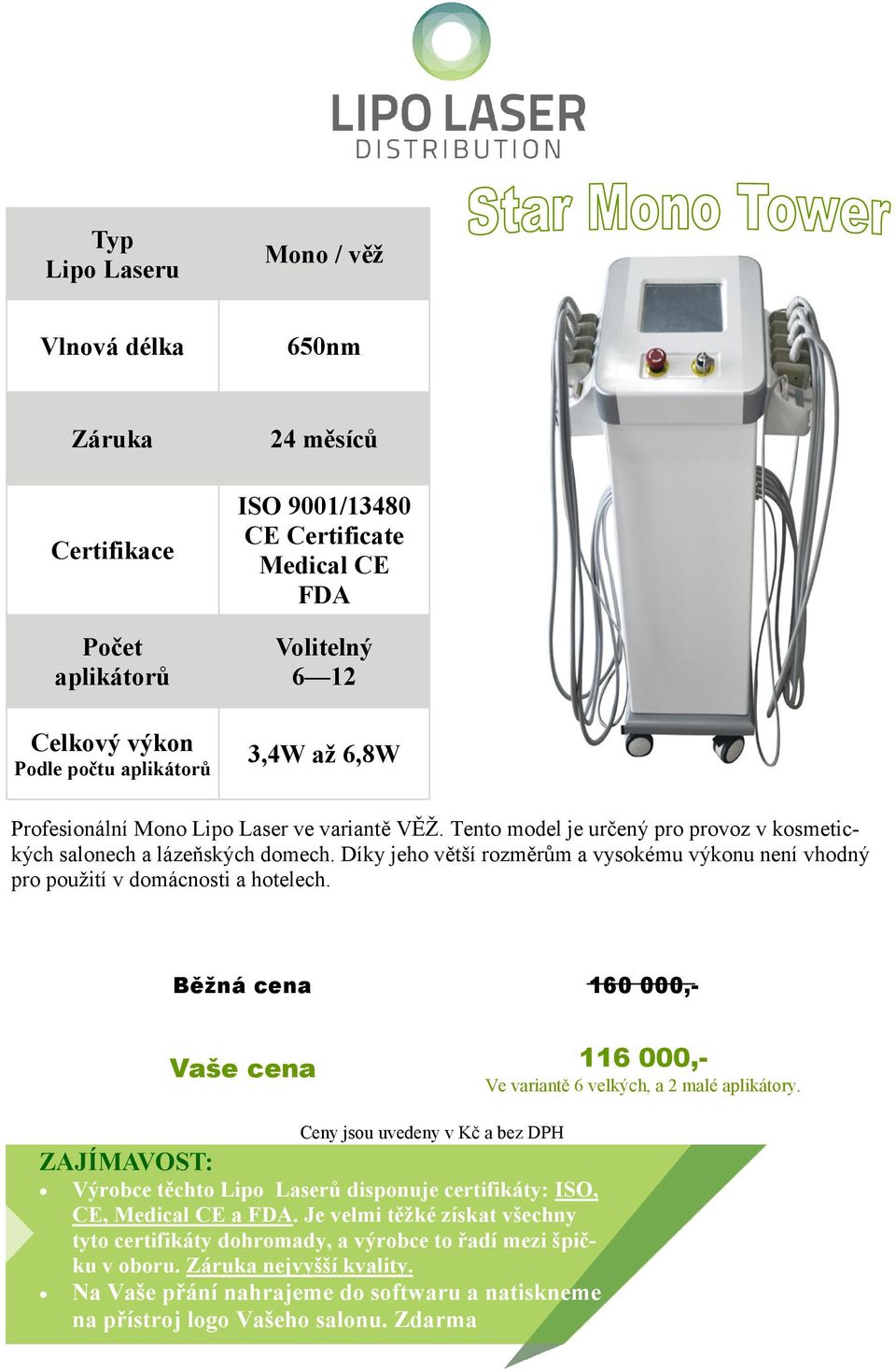 Díky jeho větší rozměrům a vysokému výkonu není vhodný pro použití v domácnosti a hotelech. Běžná cena 160 000,- 116 000,- Ve variantě 6 velkých, a 2 malé aplikátory.