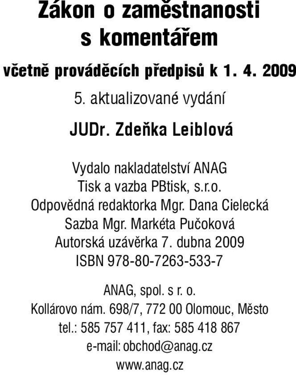 Dana Cielecká Sazba Mgr. Markéta Pučoková Autorská uzávěrka 7. dubna 2009 ISBN 978-80-7263-533-7 ANAG, spol.