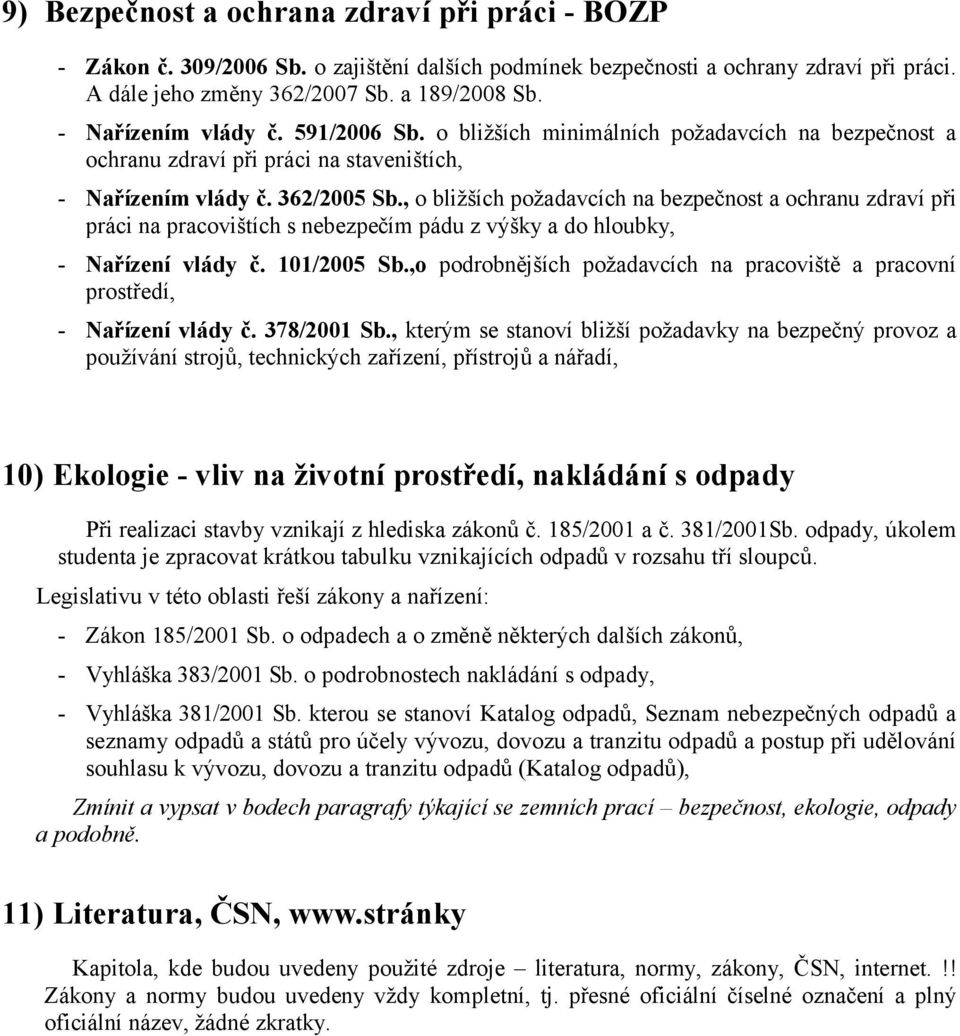 , o bližších požadavcích na bezpečnost a ochranu zdraví při práci na pracovištích s nebezpečím pádu z výšky a do hloubky, - Nařízení vlády č. 101/2005 Sb.