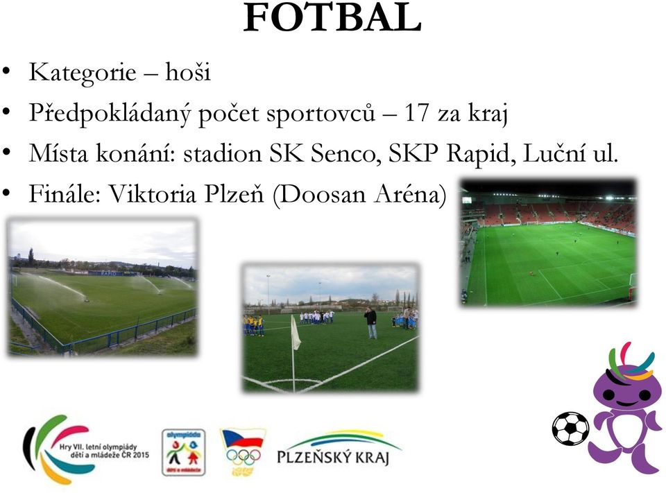konání: stadion SK Senco, SKP Rapid,