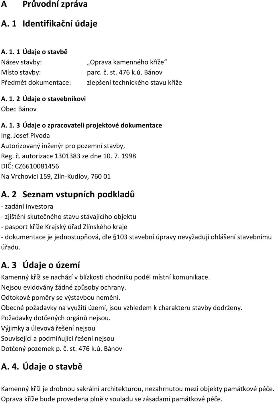 1998 DIČ: CZ6610081456 Na Vrchovici 159, Zlín-Kudlov, 760 01 A.