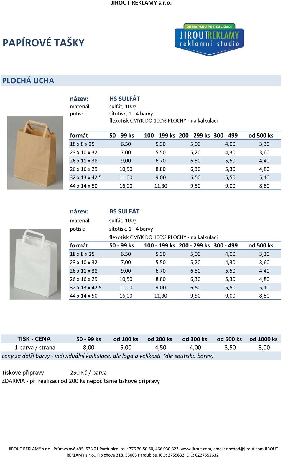 9,50 9,00 8,80 potisk: BS SULFÁT sulfát, 100g sítotisk, 1-4 barvy flexotisk CMYK DO 100% PLOCHY - na kalkulaci 18 x 8 x 25 6,50 5,30 5,00 4,00 3,30 23 x 10 x  9,50 9,00