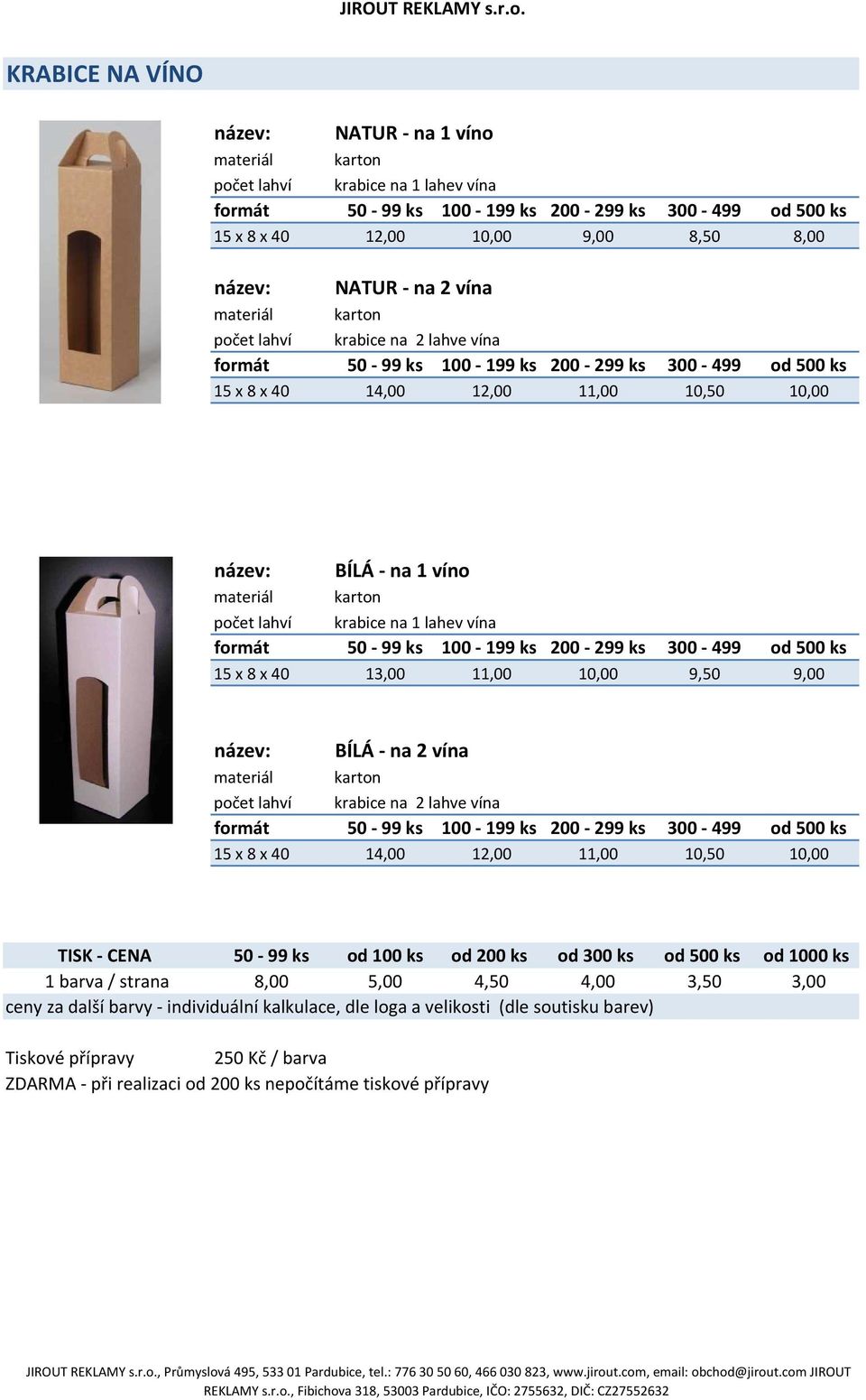 11,00 10,50 10,00 BÍLÁ - na 1 víno karton počet lahví krabice na 1 lahev vína 15 x 8 x 40 13,00 11,00