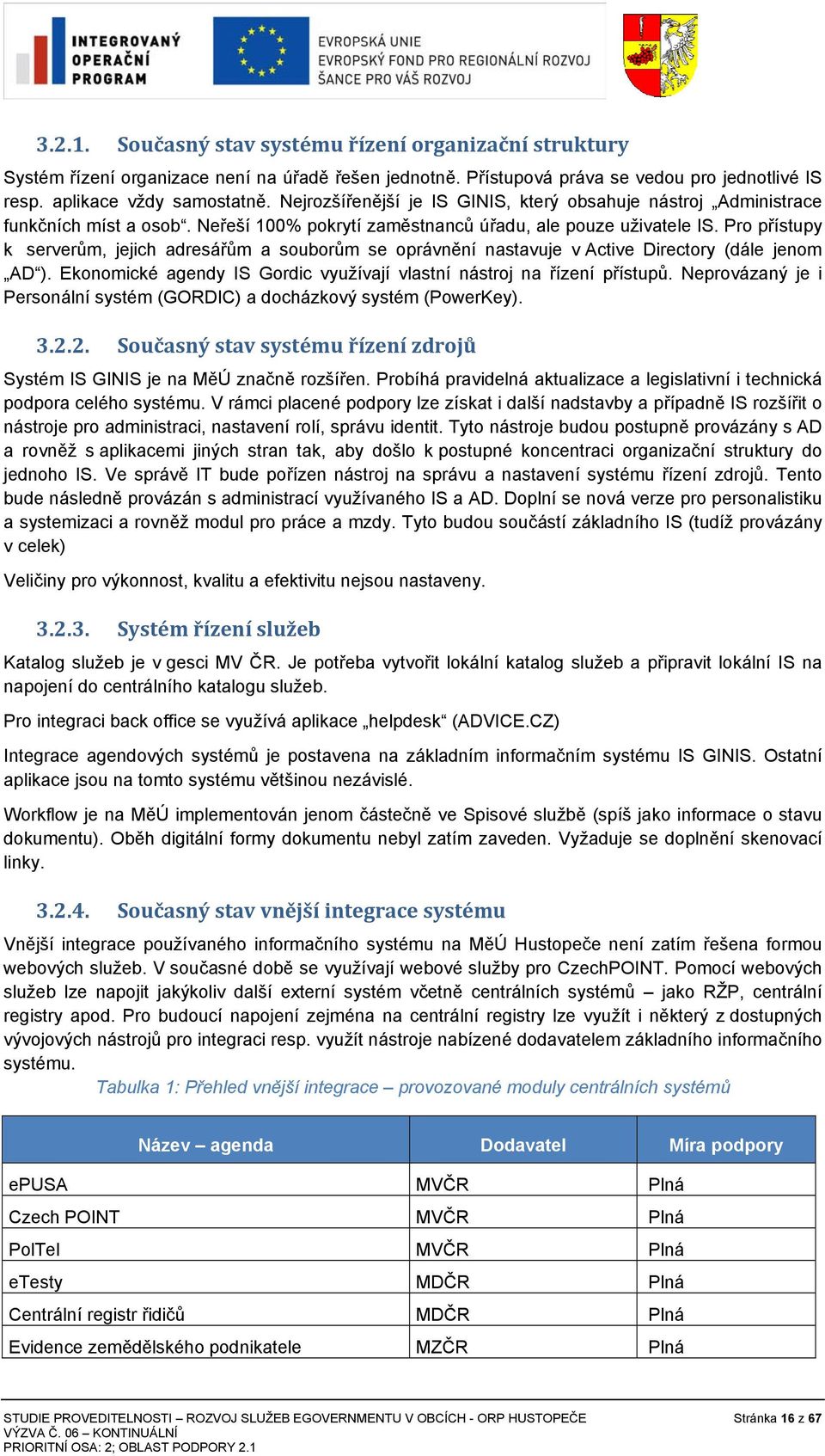 Pro přístupy k serverům, jejich adresářům a souborům se oprávnění nastavuje v Active Directory (dále jenom AD ). Ekonomické agendy IS Gordic využívají vlastní nástroj na řízení přístupů.