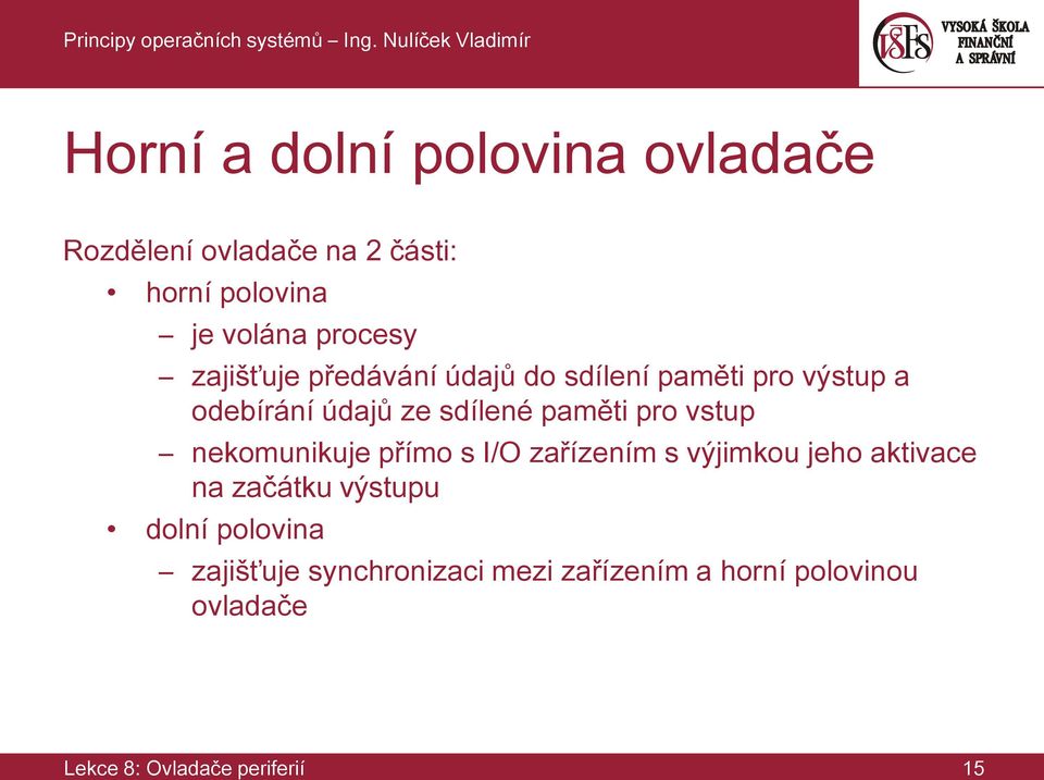 vstup nekomunikuje přímo s I/O zařízením s výjimkou jeho aktivace na začátku výstupu dolní