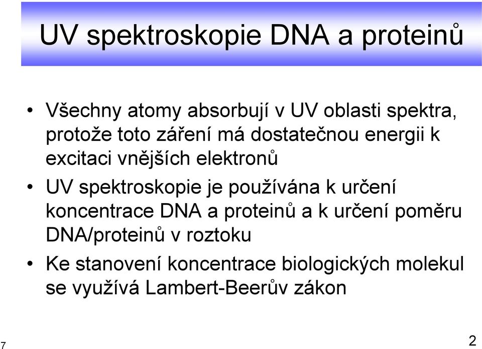 spektroskopie je používána k určení koncentrace DNA a proteinů a k určení poměru