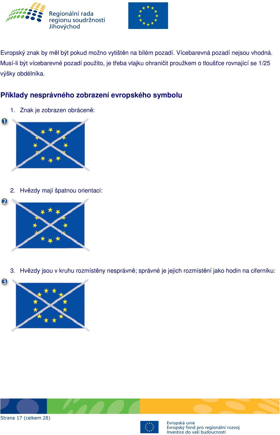 obdélníka. Příklady nesprávného zobrazení evropského symbolu 1. Znak je zobrazen obráceně: 2.