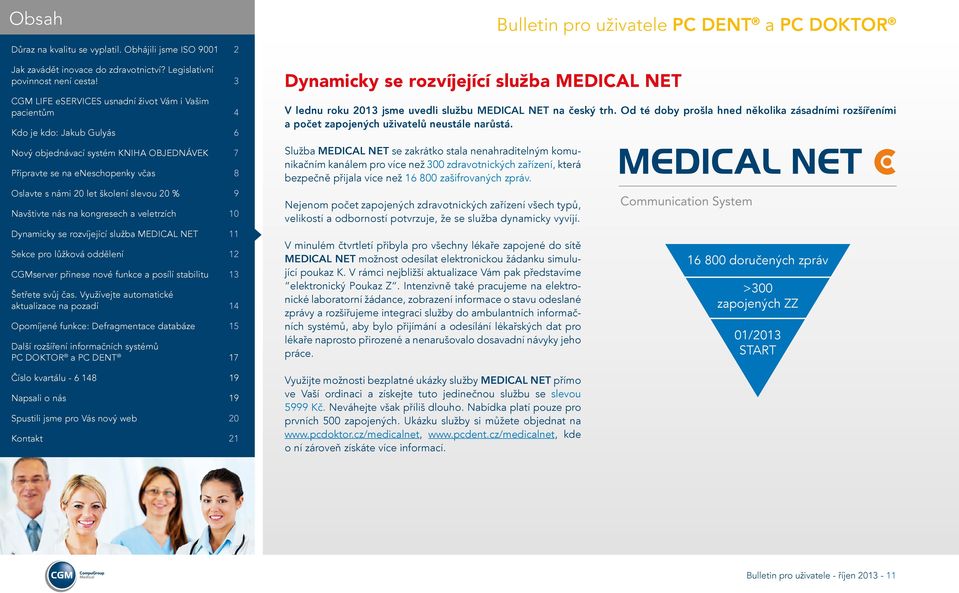 Služba MEDICAL NET se zakrátko stala nenahraditelným komunikačním kanálem pro více než 300 zdravotnických zařízení, která bezpečně přijala více než 16 800 zašifrovaných zpráv.