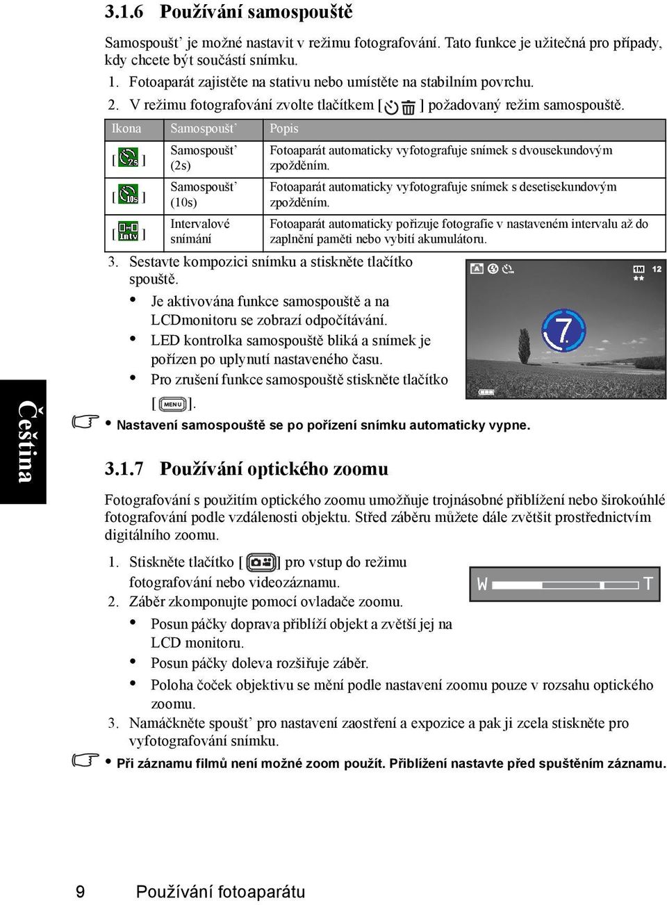 Ikona Samospoušt Popis Samospoušt (2s) Samospoušt (10s) Intervalové snímání 3. Sestavte kompozici snímku a stiskněte tlačítko spouště.