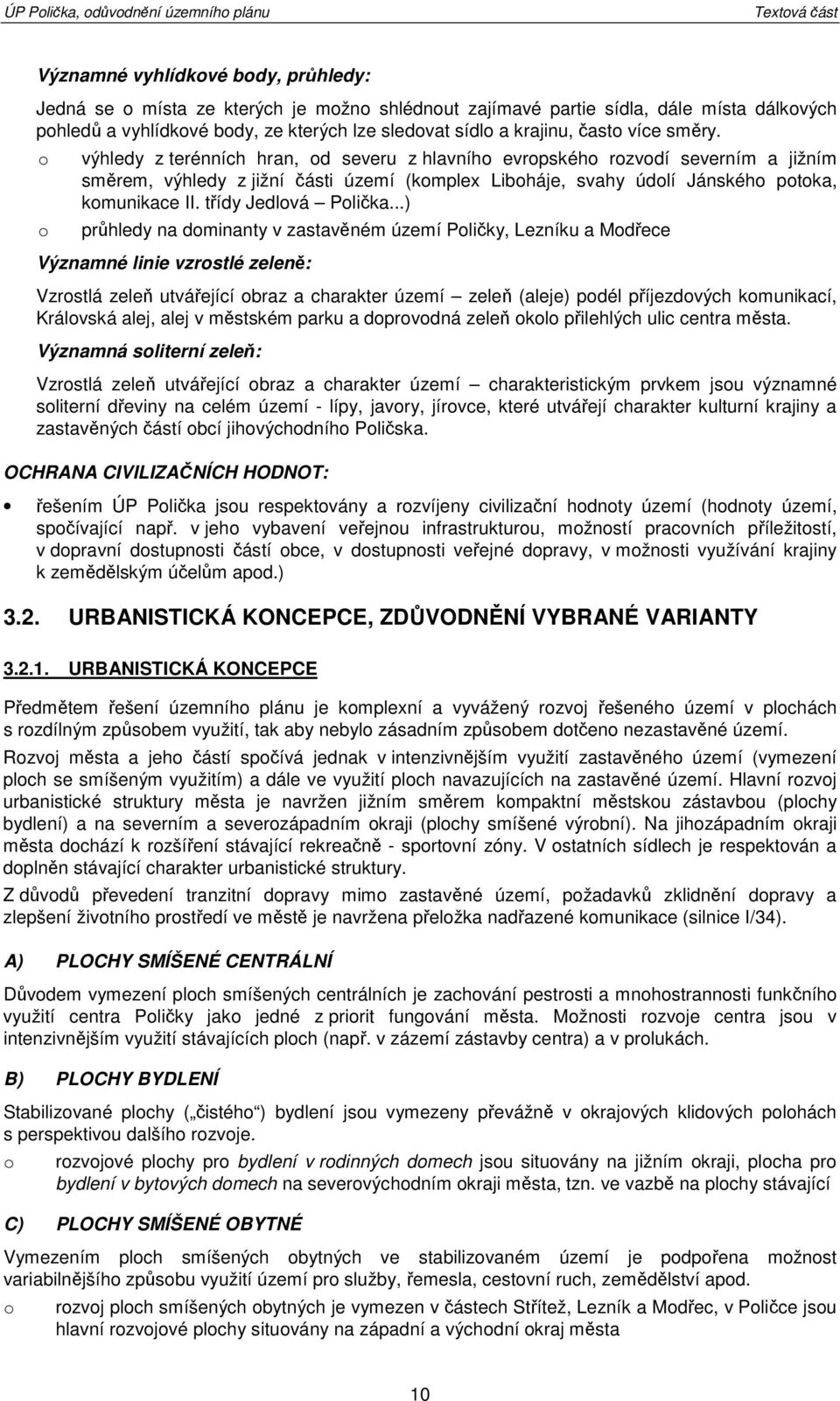 výhledy z terénních hran, d severu z hlavníh evrpskéh rzvdí severním a jižním směrem, výhledy z jižní části území (kmplex Libháje, svahy údlí Jánskéh ptka, kmunikace třídy Jedlvá Plička.