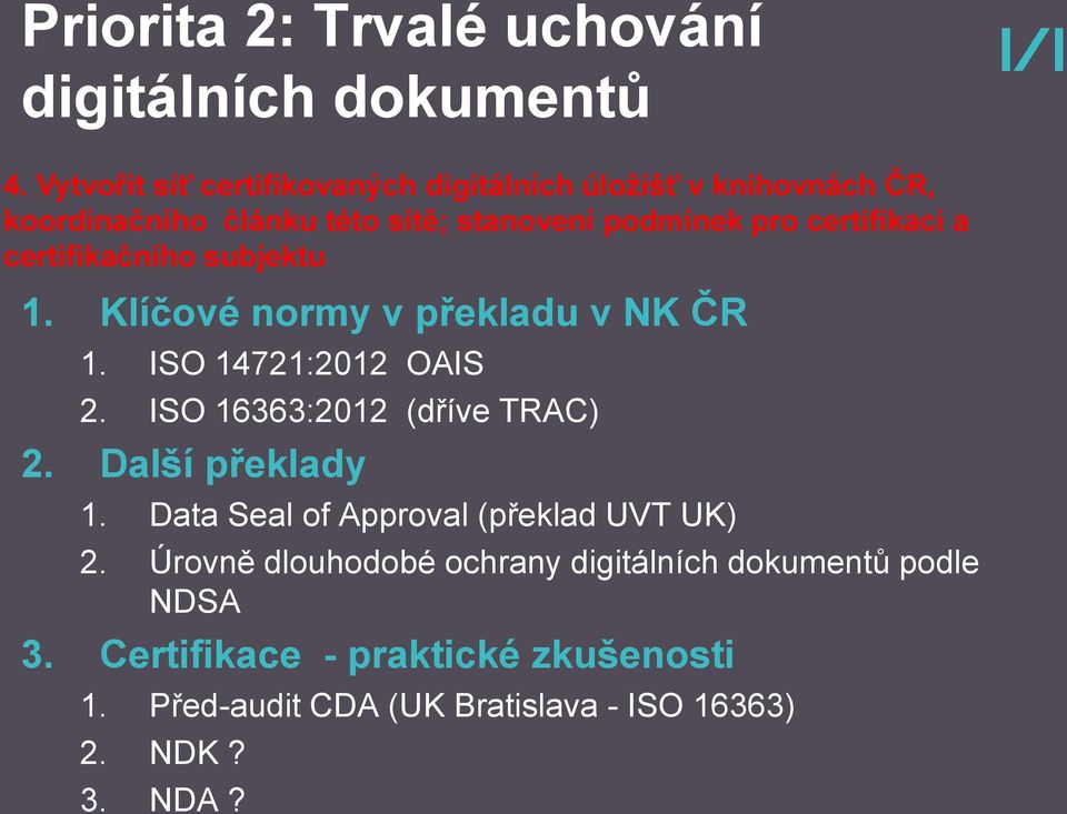 ISO 16363:2012 (dříve TRAC) 2. Další překlady 1. Data Seal of Approval (překlad UVT UK) 2.