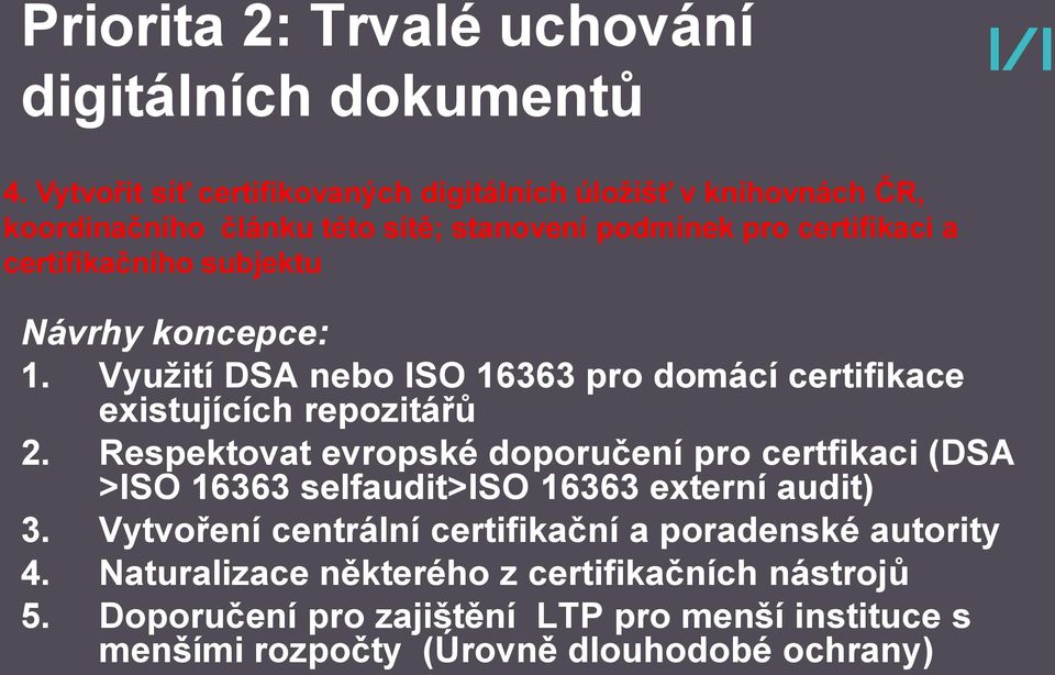 Respektovat evropské doporučení pro certfikaci (DSA >ISO 16363 selfaudit>iso 16363 externí audit) 3.
