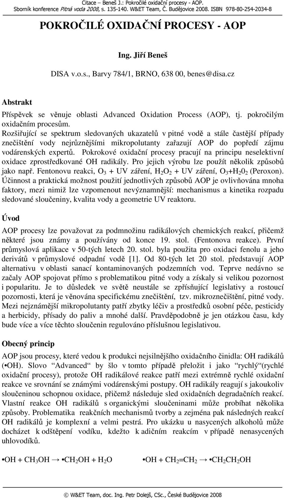 Rozšiřující se spektrum sledovaných ukazatelů v pitné vodě a stále častější případy znečištění vody nejrůznějšími mikropolutanty zařazují AOP do popředí zájmu vodárenských expertů.