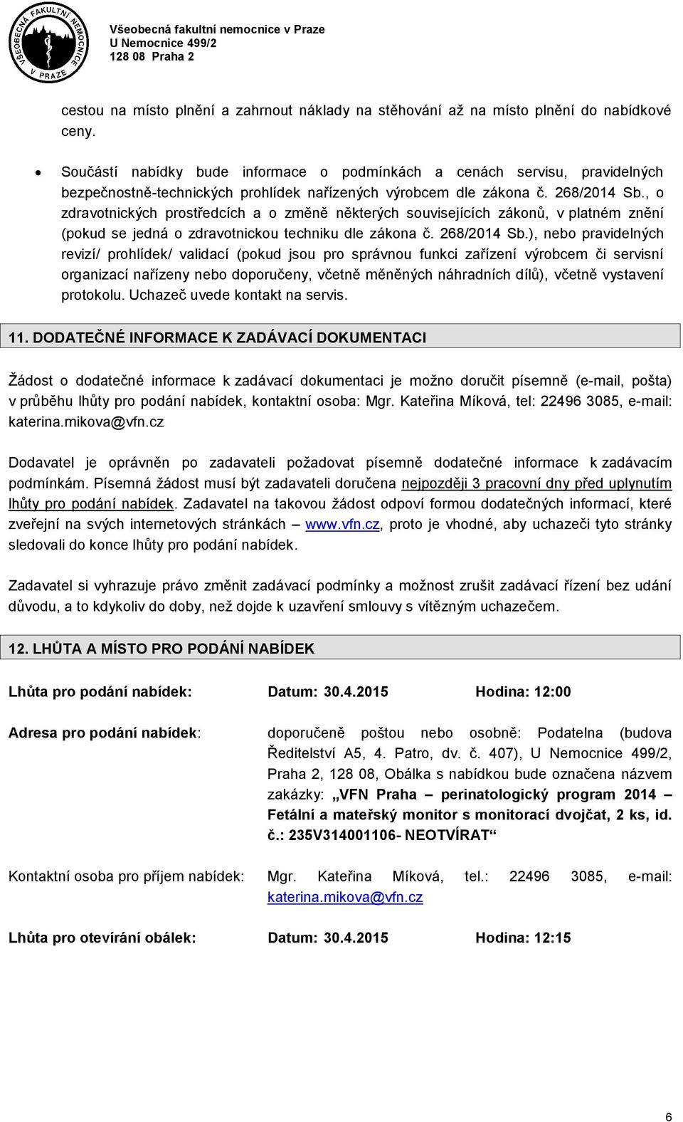 , o zdravotnických prostředcích a o změně některých souvisejících zákonů, v platném znění (pokud se jedná o zdravotnickou techniku dle zákona č. 268/2014 Sb.