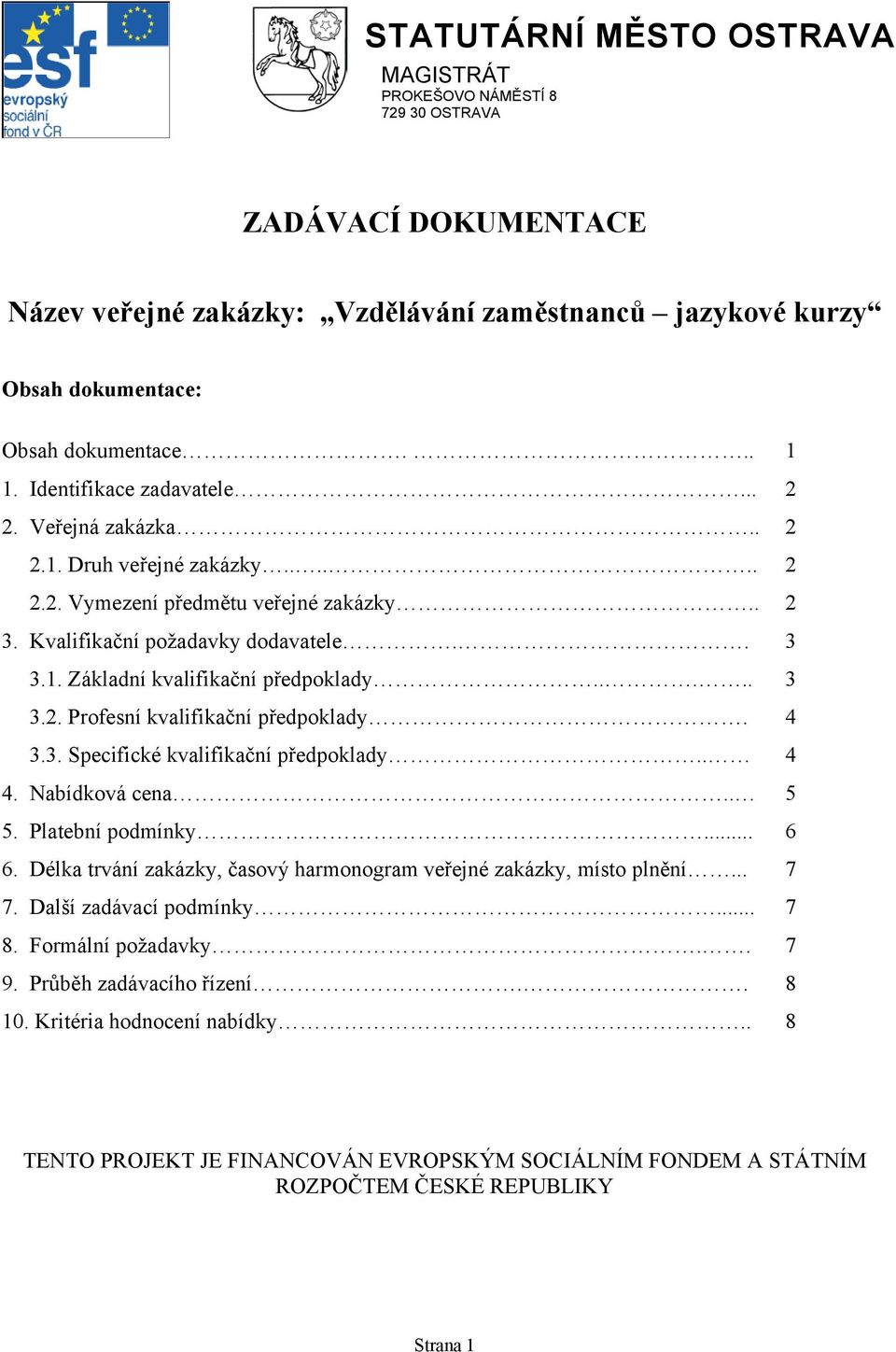 .... 3 3.2. Profesní kvalifikační předpoklady. 4 3.3. Specifické kvalifikační předpoklady.. 4 4. Nabídková cena.. 5 5. Platební podmínky... 6 6.