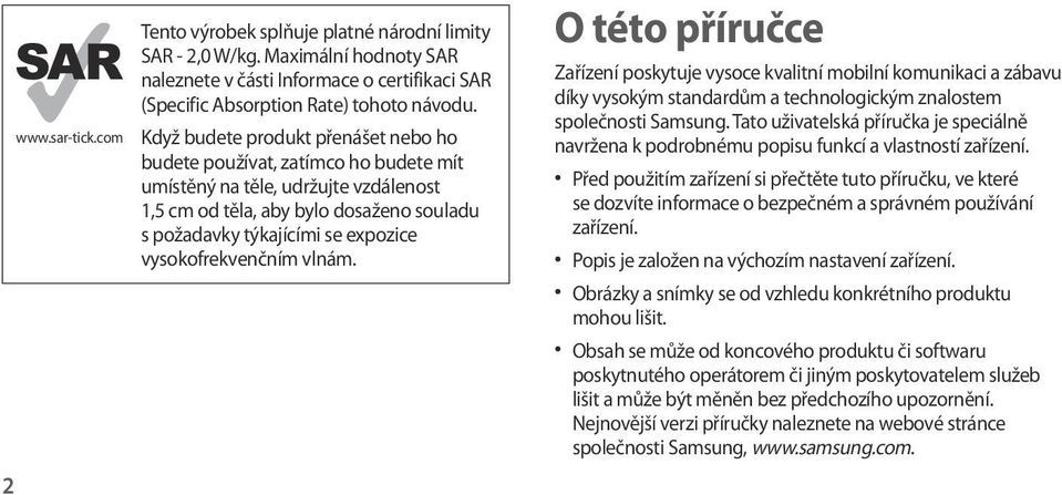 vysokofrekvenčním vlnám. O této příručce Zařízení poskytuje vysoce kvalitní mobilní komunikaci a zábavu díky vysokým standardům a technologickým znalostem společnosti Samsung.