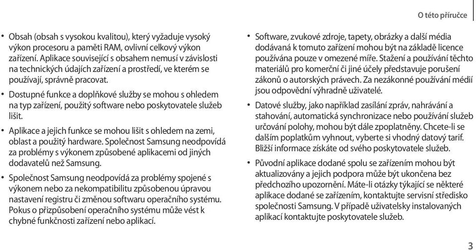 Dostupné funkce a doplňkové služby se mohou s ohledem na typ zařízení, použitý software nebo poskytovatele služeb lišit.