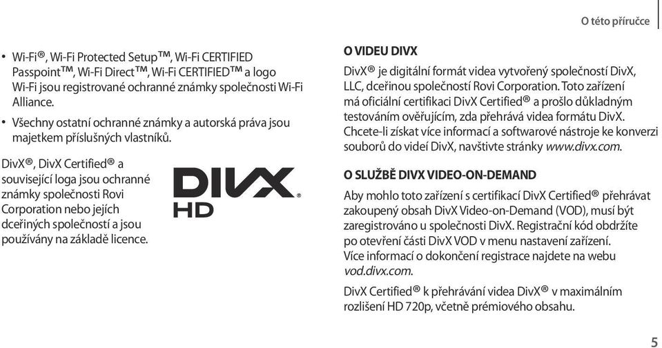 DivX, DivX Certified a související loga jsou ochranné známky společnosti Rovi Corporation nebo jejích dceřiných společností a jsou používány na základě licence.