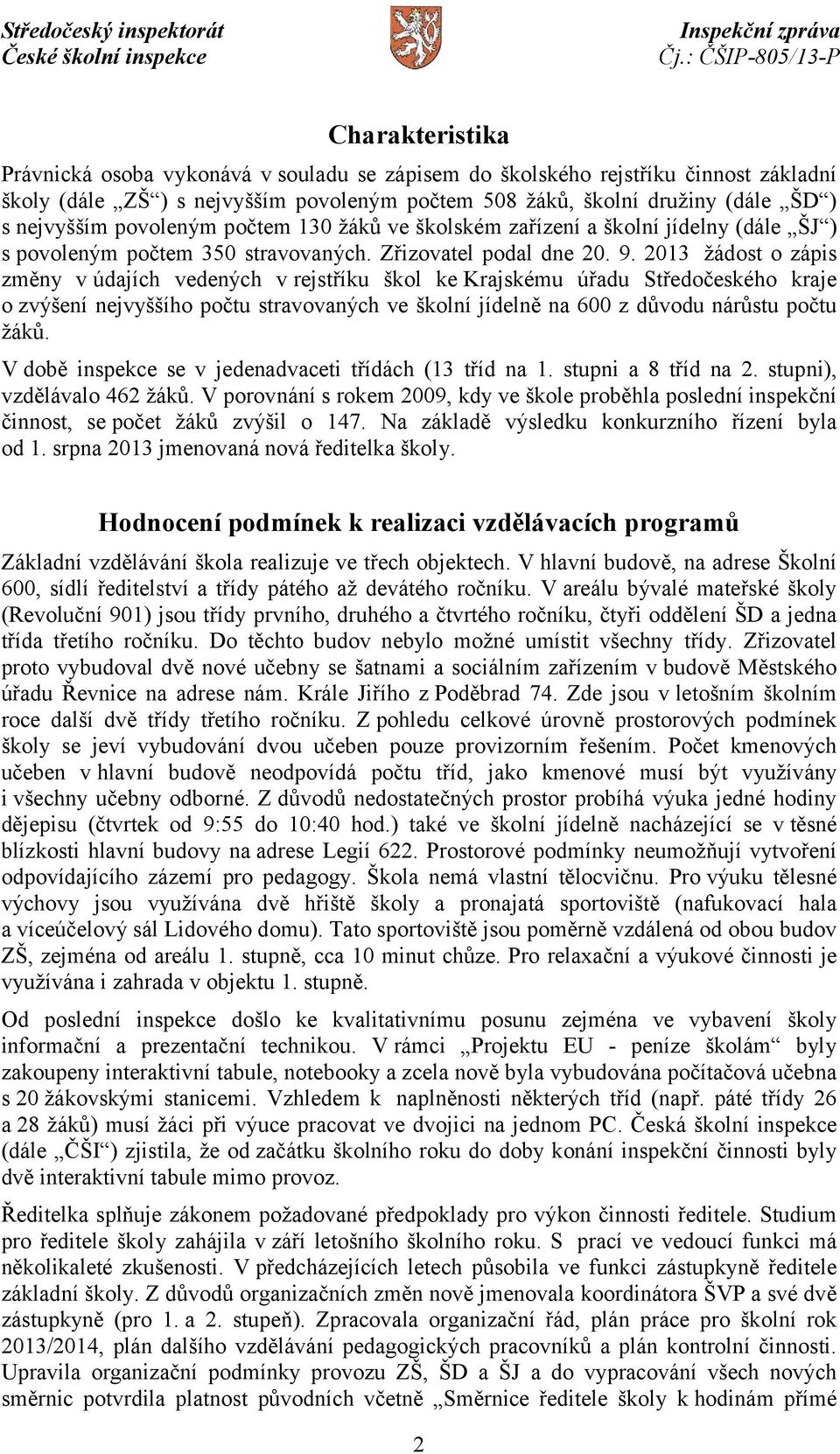 2013 žádost o zápis změny vúdajích vedených v rejstříku škol ke Krajskému úřadu Středočeského kraje o zvýšení nejvyššího počtu stravovaných ve školní jídelně na 600 z důvodu nárůstu počtu žáků.