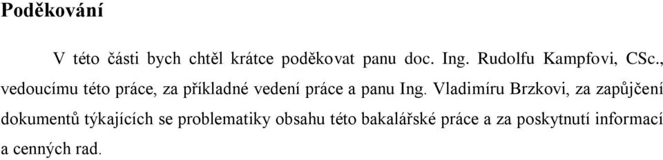 , vedoucímu této práce, za příkladné vedení práce a panu Ing.