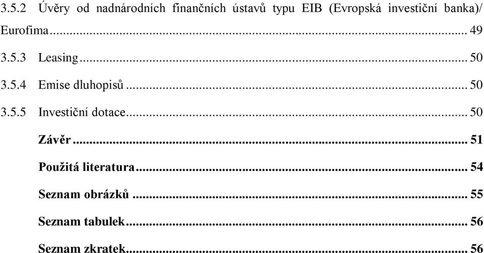 .. 50 3.5.5 Investiční dotace... 50 Závěr... 51 Pouţitá literatura.