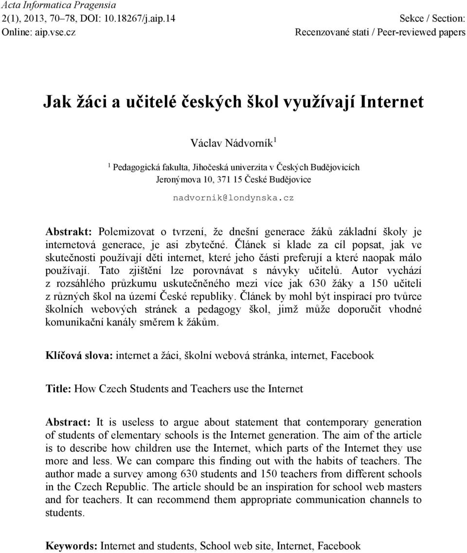 15 České Budějovice nadvornik@londynska.cz Abstrakt: Polemizovat o tvrzení, že dnešní generace žáků základní školy je internetová generace, je asi zbytečné.