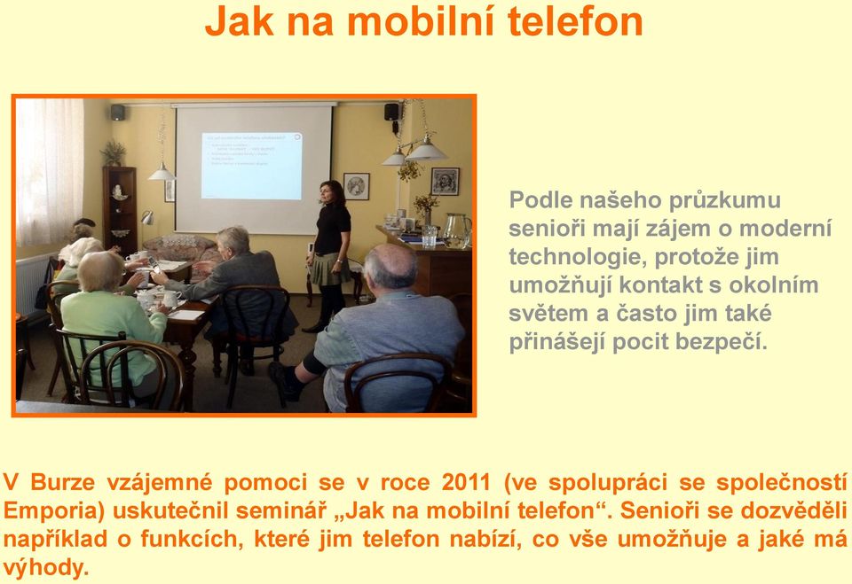 V Burze vzájemné pomoci se v roce 2011 (ve spolupráci se společností Emporia) uskutečnil seminář