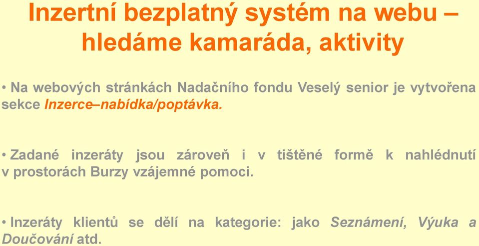 Zadané inzeráty jsou zároveň i v tištěné formě k nahlédnutí v prostorách Burzy
