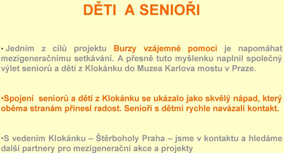 Spojení seniorů a dětí z Klokánku se ukázalo jako skvělý nápad, který oběma stranám přinesl radost.