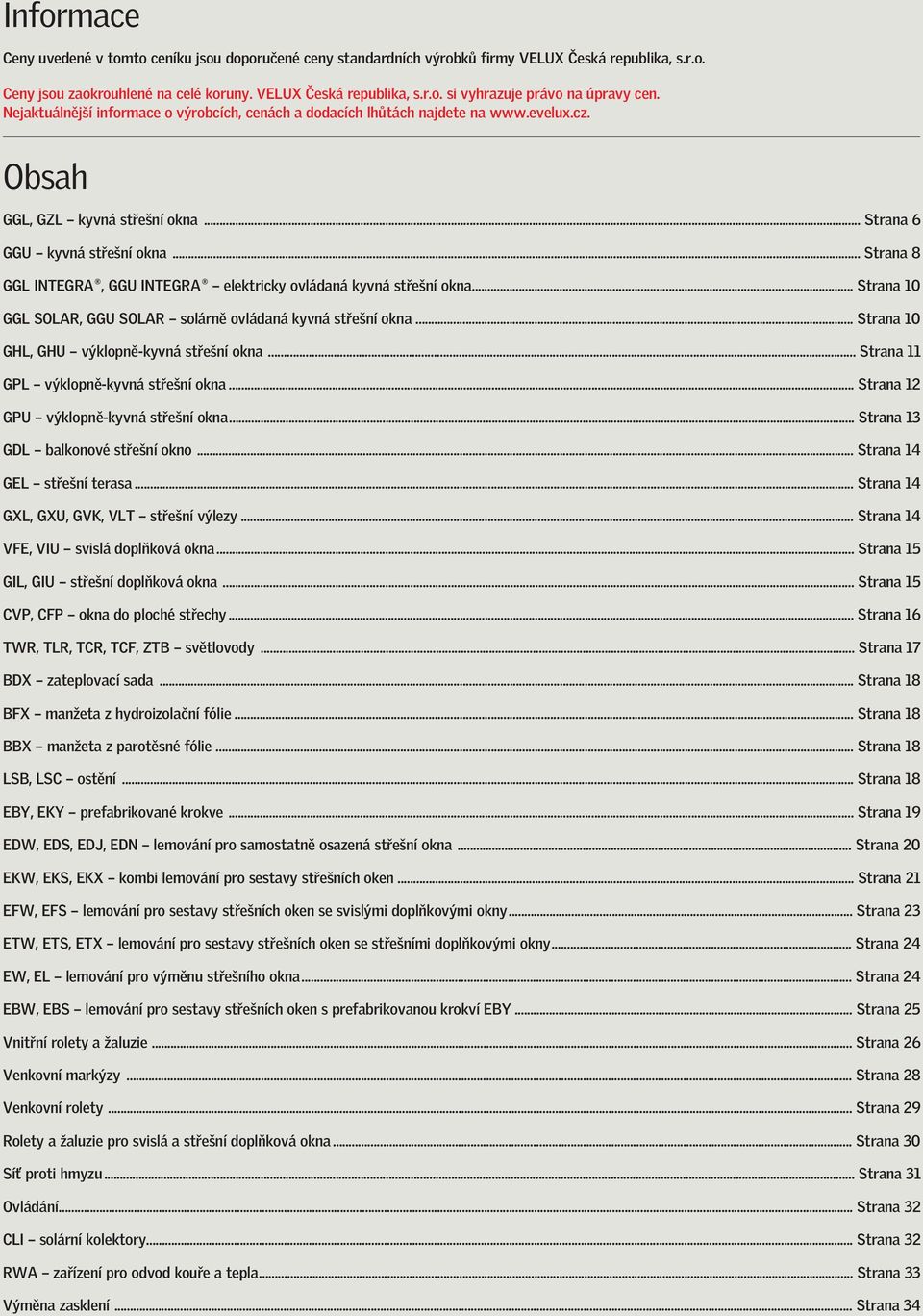 .. Strana 10 GGL SOLAR, GGU SOLAR solárně ovládaná kyvná střešní okna... Strana 10 GHL, GHU výklopně-kyvná střešní okna... Strana 11 GPL výklopně-kyvná střešní okna.
