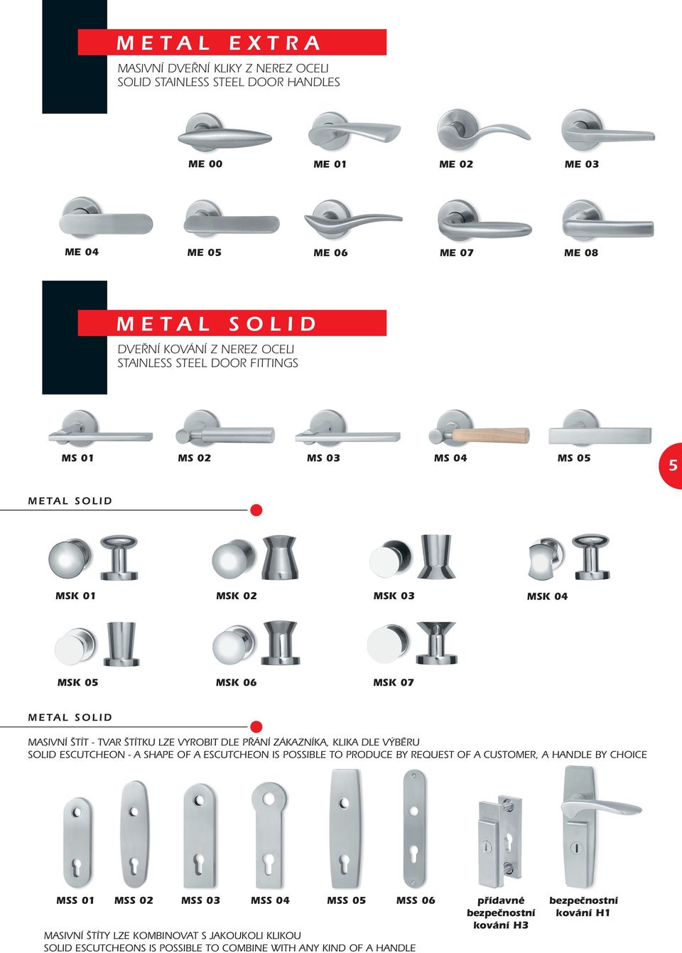 PŘÁNÍ ZÁKAZNÍKA, KLIKA DLE VÝBĚRU SOLID ESCUTCHEON - A SHAPE OF A ESCUTCHEON IS POSSIBLE TO PRODUCE BY REQUEST OF A CUSTOMER, A HANDLE BY CHOICE MSS 01 MSS 02 MSS 03 MSS 04 MSS