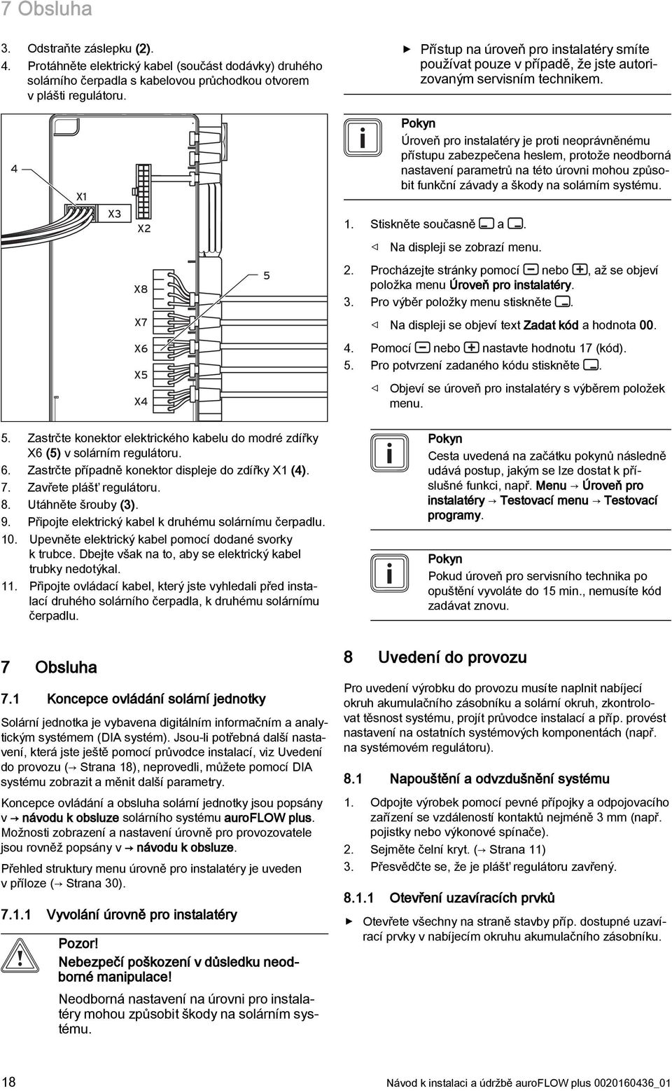 4 X1 X3 X2 Úroveň pro instalatéry je proti neoprávněnému přístupu zabezpečena heslem, protože neodborná nastavení parametrů na této úrovni mohou způsobit funkční závady a škody na solárním systému. 1.