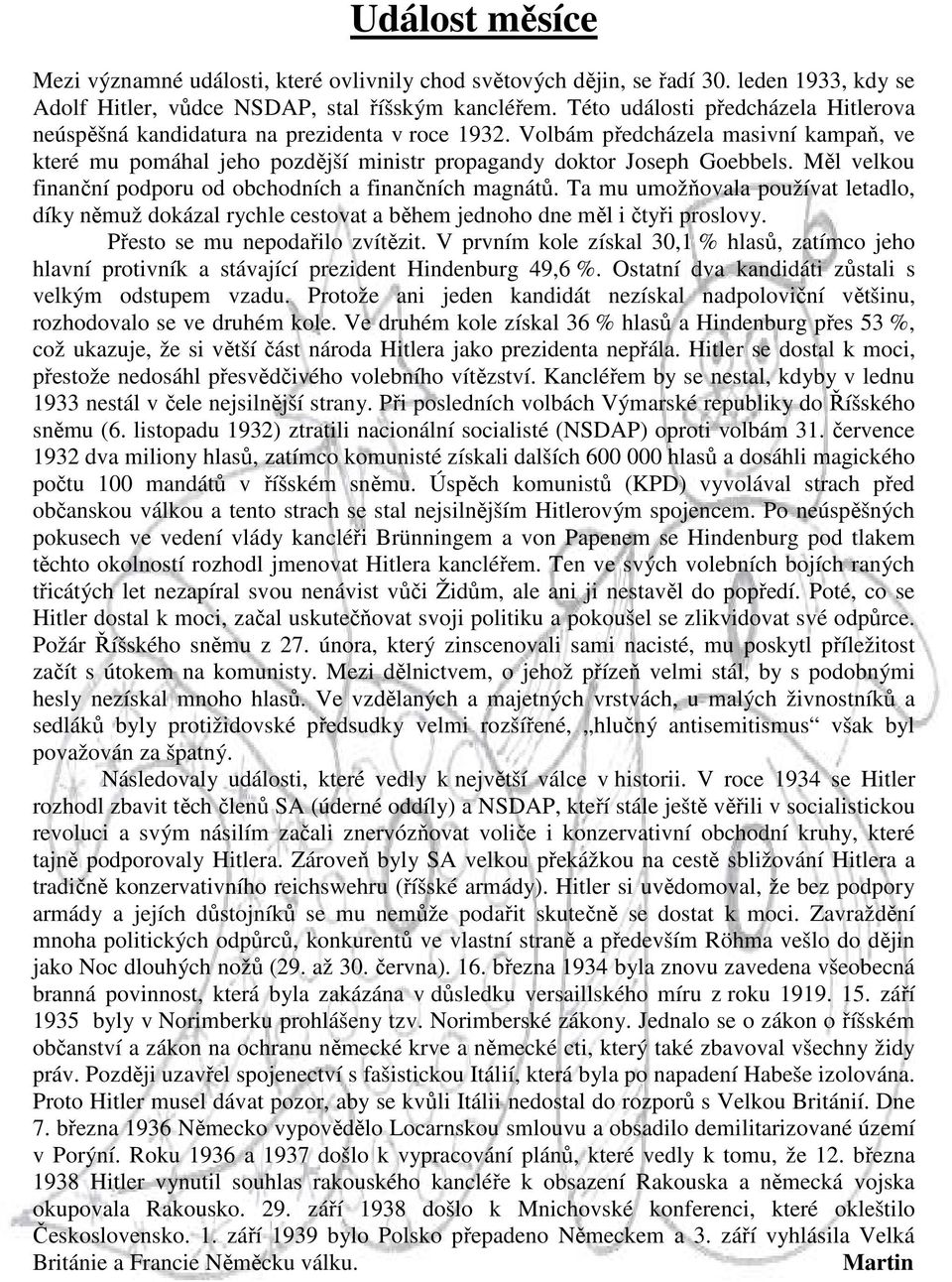 Měl velkou finanční podporu od obchodních a finančních magnátů. Ta mu umožňovala používat letadlo, díky němuž dokázal rychle cestovat a během jednoho dne měl i čtyři proslovy.